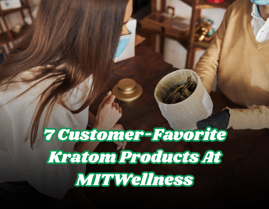 7 Customer-Favorite Kratom Products At MitWellness