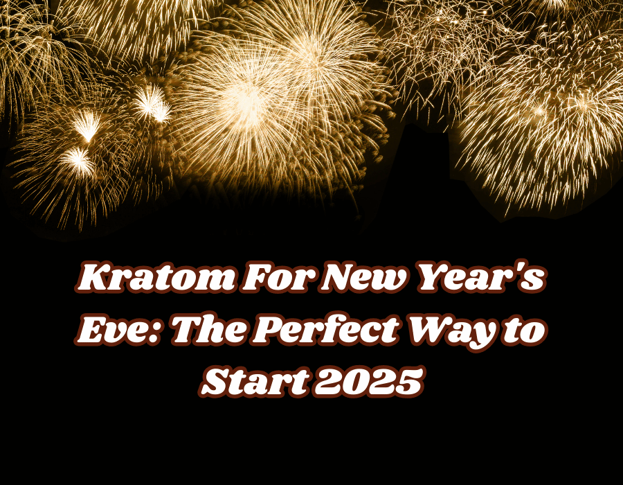 Kratom For New Year's Eve: The Perfect Way to Start 2025