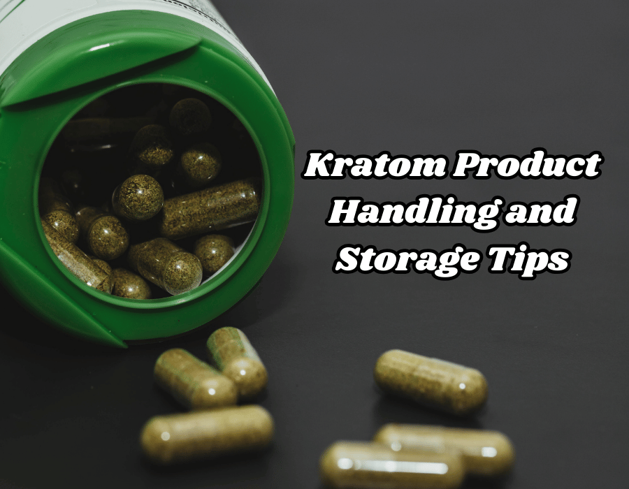 Kratom Product Handling and Storage Tips: Best Practices for Maintaining Quality