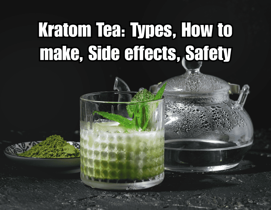 Kratom Tea: Types, How to make, Side effects, Safety