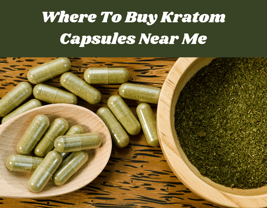 Where To Buy Kratom Capsules Near Me – Quality Options Nearby